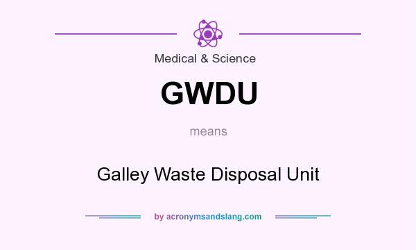 What does GWDU mean? It stands for Galley Waste Disposal Unit