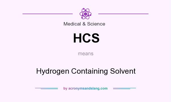 What does HCS mean? It stands for Hydrogen Containing Solvent