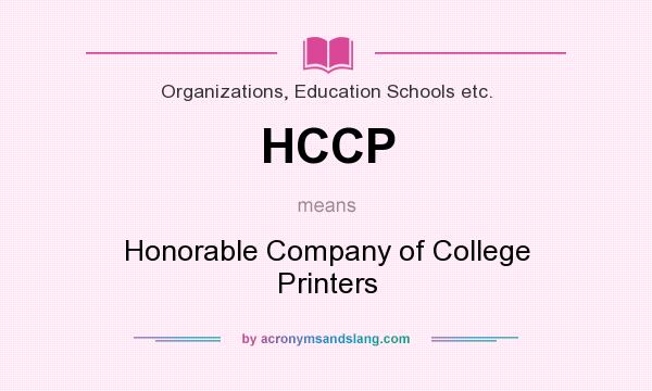 What does HCCP mean? It stands for Honorable Company of College Printers
