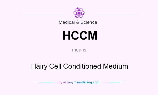 What does HCCM mean? It stands for Hairy Cell Conditioned Medium