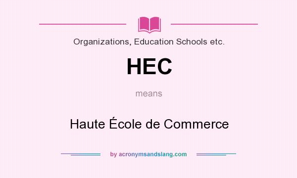 What does HEC mean? It stands for Haute École de Commerce