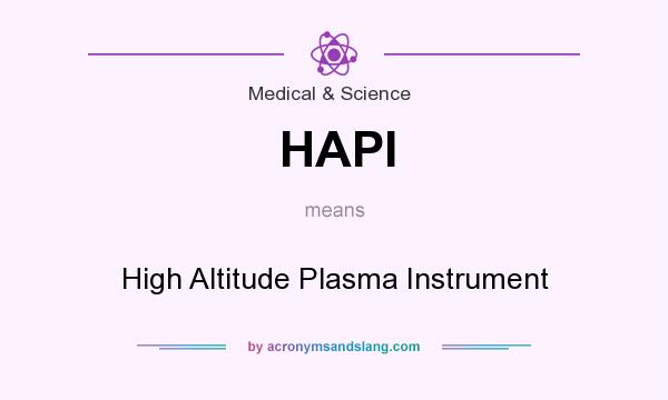 What does HAPI mean? It stands for High Altitude Plasma Instrument