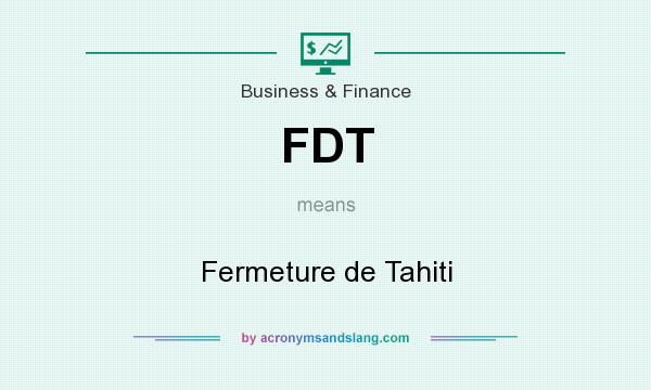 What does FDT mean? It stands for Fermeture de Tahiti
