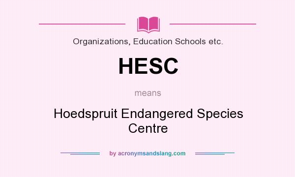 What does HESC mean? It stands for Hoedspruit Endangered Species Centre