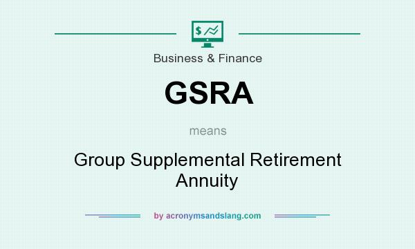 What does GSRA mean? It stands for Group Supplemental Retirement Annuity