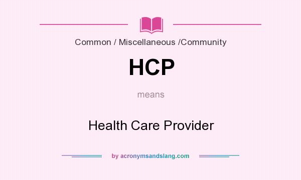 What does HCP mean? It stands for Health Care Provider