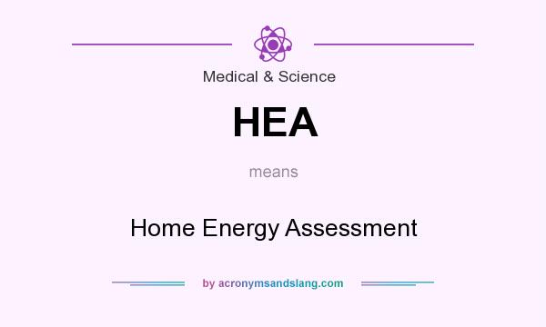 What does HEA mean? It stands for Home Energy Assessment