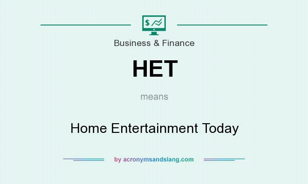 What does HET mean? It stands for Home Entertainment Today