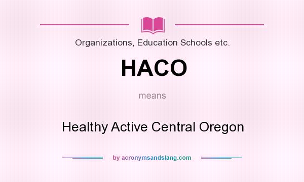What does HACO mean? It stands for Healthy Active Central Oregon
