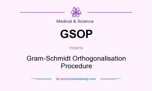 What does GSOP mean? It stands for Gram-Schmidt Orthogonalisation Procedure