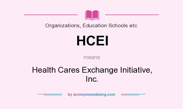 What does HCEI mean? It stands for Health Cares Exchange Initiative, Inc.