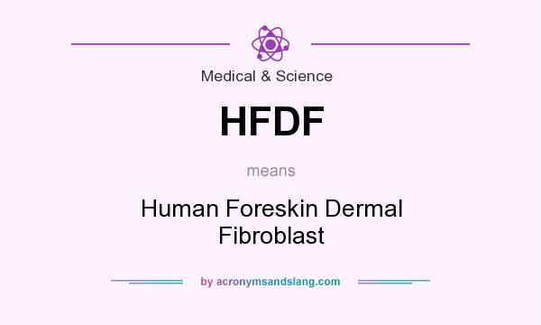 What does HFDF mean? It stands for Human Foreskin Dermal Fibroblast