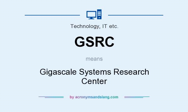 What does GSRC mean? It stands for Gigascale Systems Research Center