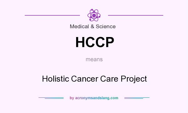 What does HCCP mean? It stands for Holistic Cancer Care Project