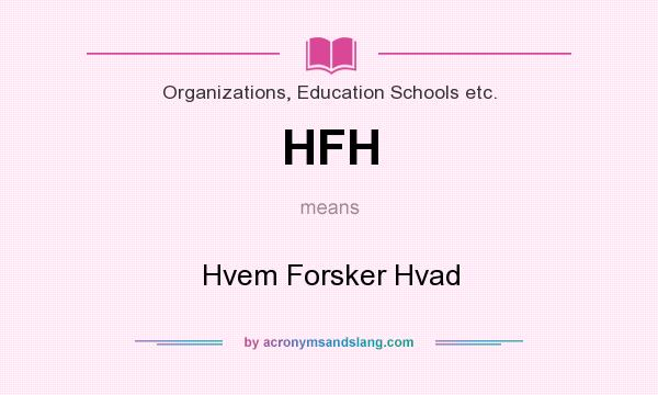 What does HFH mean? It stands for Hvem Forsker Hvad
