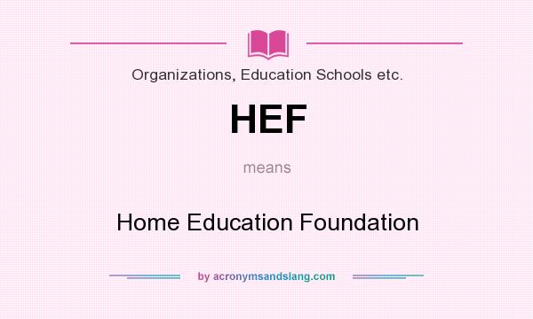 What does HEF mean? It stands for Home Education Foundation