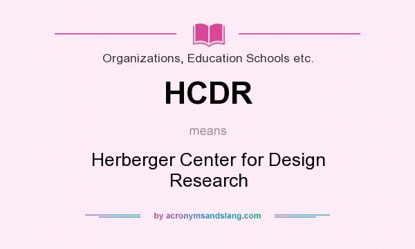 What does HCDR mean? It stands for Herberger Center for Design Research