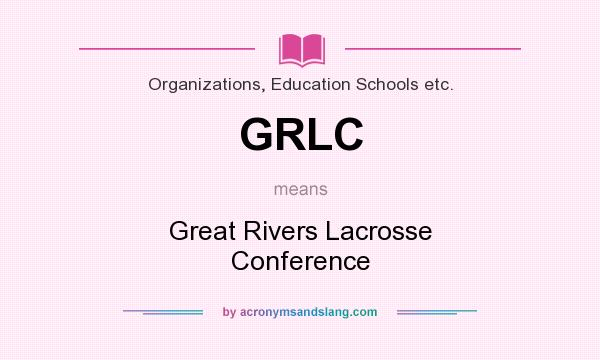 What does GRLC mean? It stands for Great Rivers Lacrosse Conference