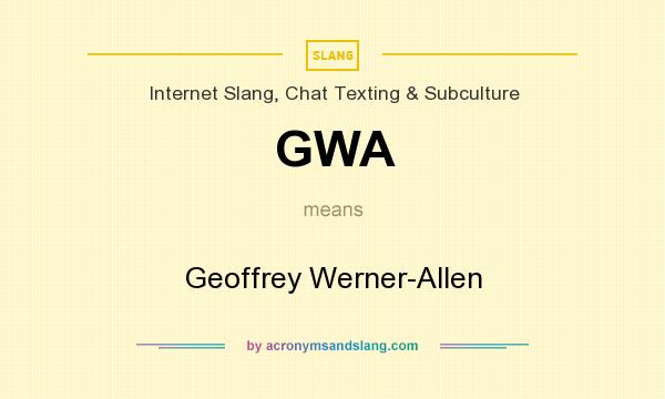 What does GWA mean? It stands for Geoffrey Werner-Allen
