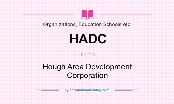 What does HADC mean? It stands for Hough Area Development Corporation