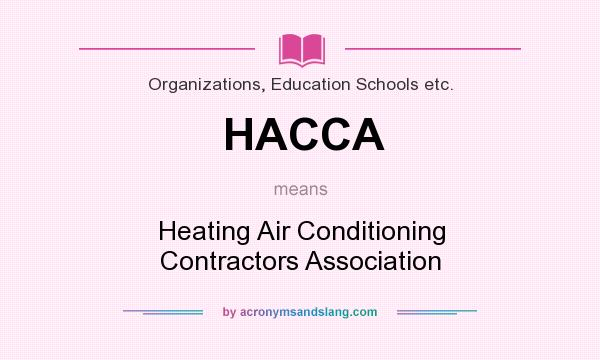 What does HACCA mean? It stands for Heating Air Conditioning Contractors Association