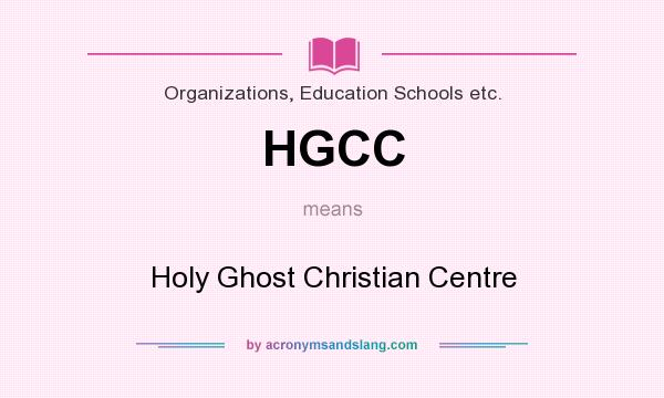What does HGCC mean? It stands for Holy Ghost Christian Centre