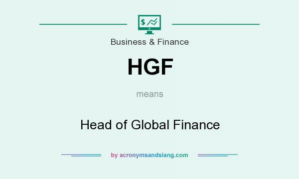 What does HGF mean? It stands for Head of Global Finance