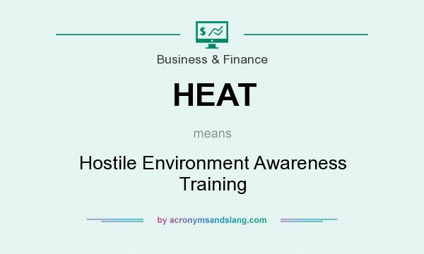 What does HEAT mean? It stands for Hostile Environment Awareness Training