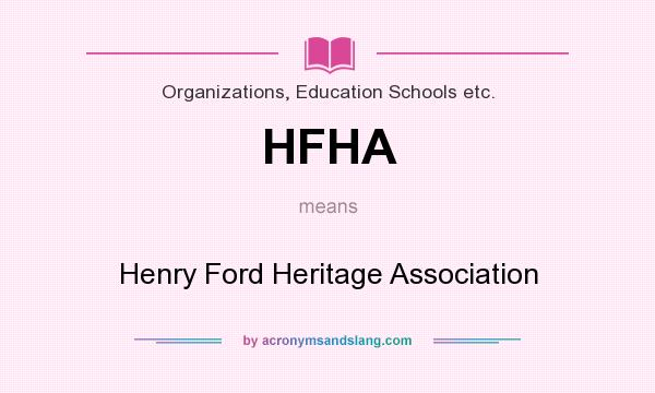 What does HFHA mean? It stands for Henry Ford Heritage Association