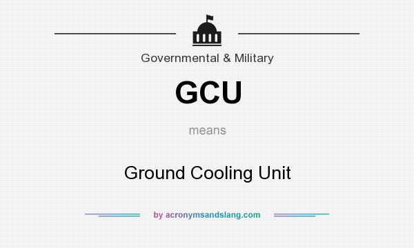 What does GCU mean? It stands for Ground Cooling Unit