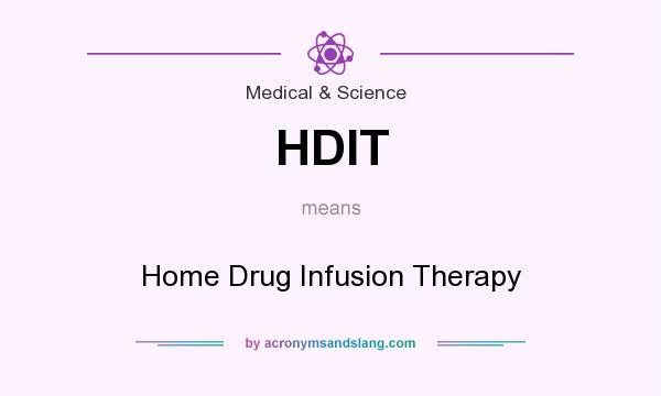 What does HDIT mean? It stands for Home Drug Infusion Therapy