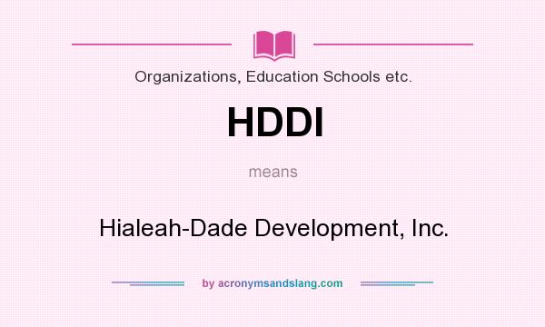 What does HDDI mean? It stands for Hialeah-Dade Development, Inc.