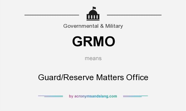 What does GRMO mean? It stands for Guard/Reserve Matters Office