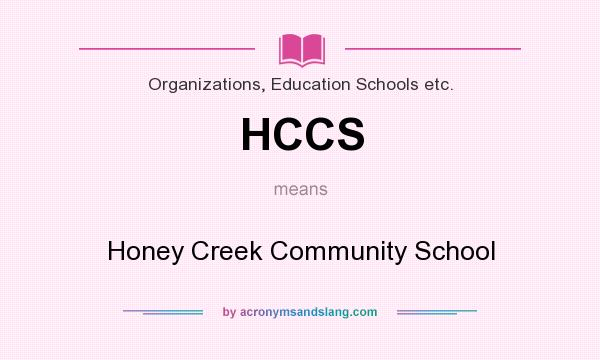 What does HCCS mean? It stands for Honey Creek Community School