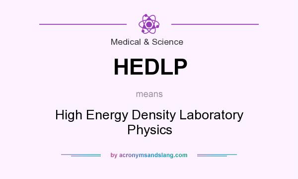 What does HEDLP mean? It stands for High Energy Density Laboratory Physics