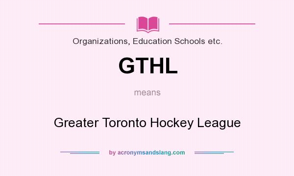 What does GTHL mean? It stands for Greater Toronto Hockey League