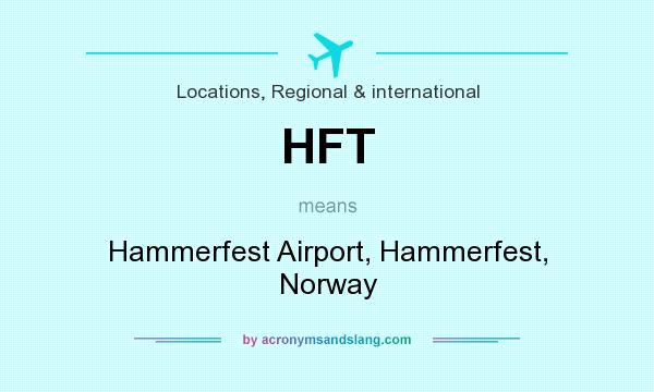 What does HFT mean? It stands for Hammerfest Airport, Hammerfest, Norway