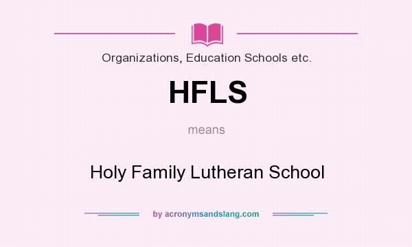 What does HFLS mean? It stands for Holy Family Lutheran School