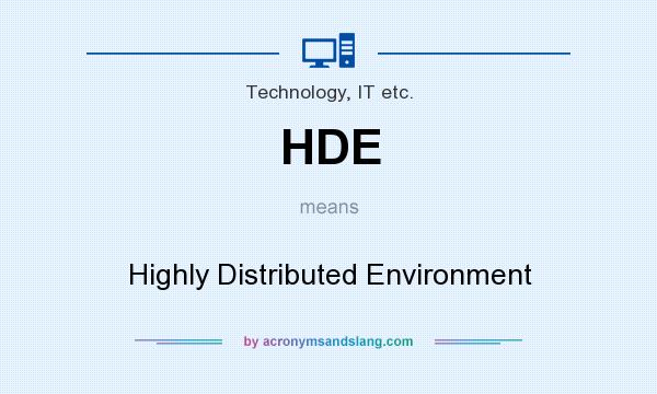 What does HDE mean? It stands for Highly Distributed Environment