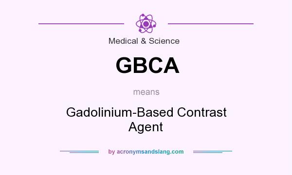 What does GBCA mean? It stands for Gadolinium-Based Contrast Agent