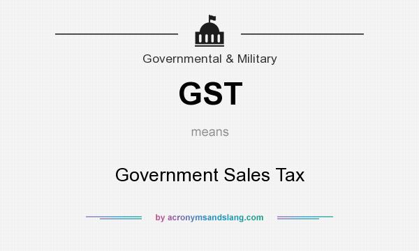 What does GST mean? It stands for Government Sales Tax