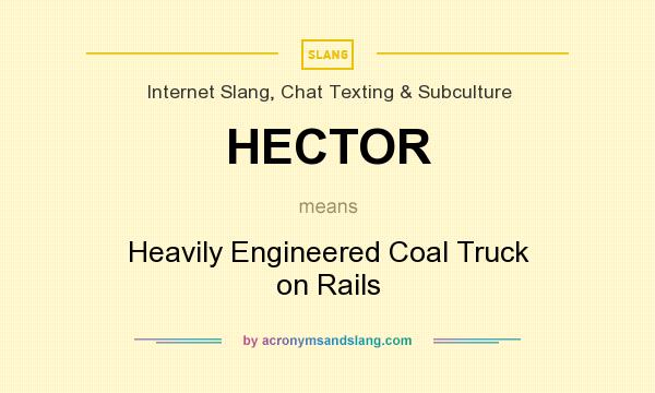 What does HECTOR mean? It stands for Heavily Engineered Coal Truck on Rails