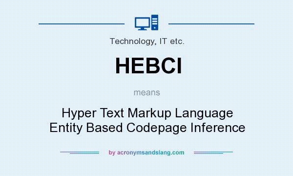 What does HEBCI mean? It stands for Hyper Text Markup Language Entity Based Codepage Inference