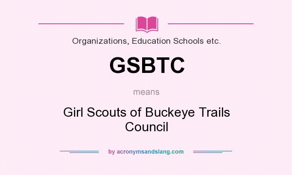 What does GSBTC mean? It stands for Girl Scouts of Buckeye Trails Council