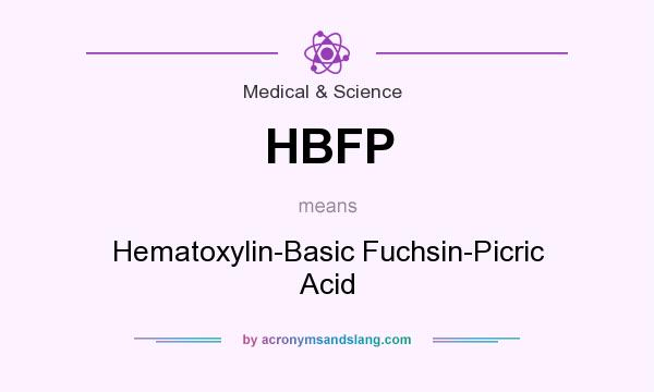 What does HBFP mean? It stands for Hematoxylin-Basic Fuchsin-Picric Acid