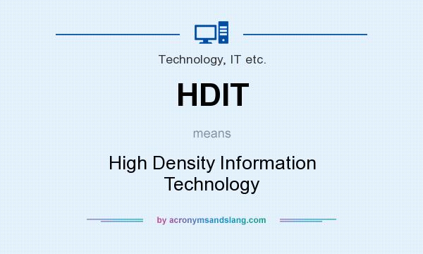 What does HDIT mean? It stands for High Density Information Technology