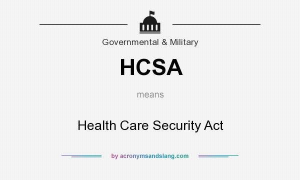 What does HCSA mean? It stands for Health Care Security Act