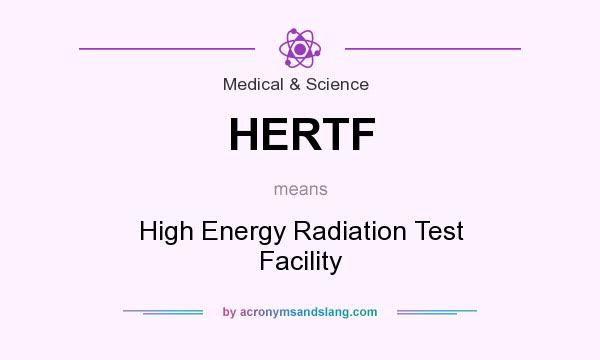 What does HERTF mean? It stands for High Energy Radiation Test Facility