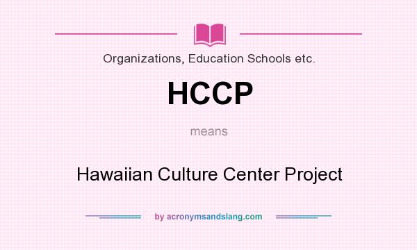What does HCCP mean? It stands for Hawaiian Culture Center Project