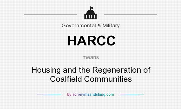What does HARCC mean? It stands for Housing and the Regeneration of Coalfield Communities